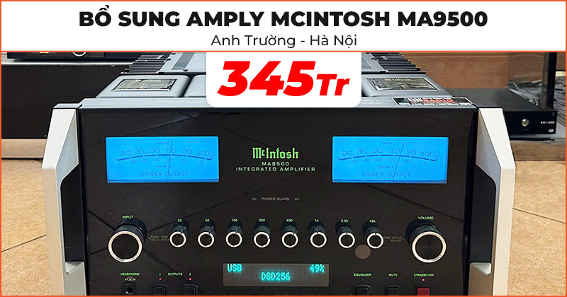 Bàn giao và bổ sung Amply McIntosh MA9500 cao cấp trị giá 345 triệu đồng cho hệ thống Dàn nghe nhạc đẳng cấp của anh Trường ở Long Biên, Hà Nội