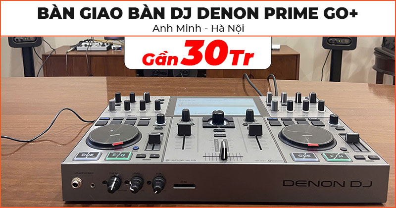Bàn giao Bàn DJ Denon Prime Go Plus chất lượng trị giá gần 30 triệu đồng cho anh Minh ở Ba Đình, Hà Nội