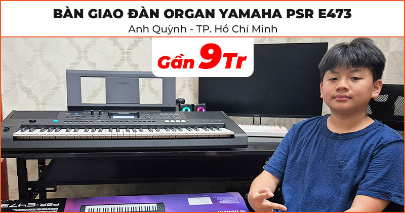 Bàn giao cây Đàn Organ Yamaha PSR E473 chất lượng trị giá gần 9 triệu đồng cho anh Quỳnh ở Phú Nhuận, Hồ Chí Minh