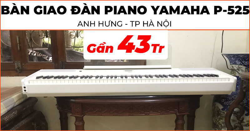Bàn giao cây đàn Piano Yamaha P-525 trị giá gần 43 triệu đồng cho anh Hiếu Hưng ở Quận Thanh Xuân, Hà Nội