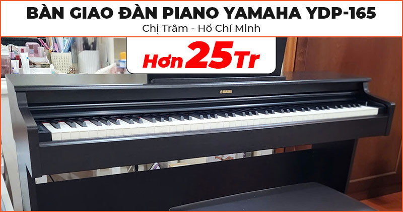 Bàn giao cây Đàn Piano Yamaha YDP-165 siêu đẹp trị giá hơn 25 triệu đồng cho chị Trâm ở Quận 7, Hồ Chí Minh