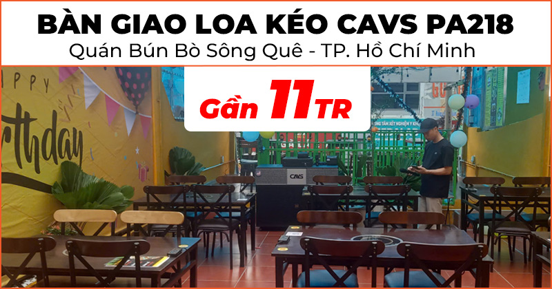 Bàn giao Loa kéo CAVS PA218 đa năng, phục vụ giải trí trị giá gần 11 triệu đồng cho Quán Bún Bò Sông Quê của anh Tuấn ở TP. Hồ Chí Minh
