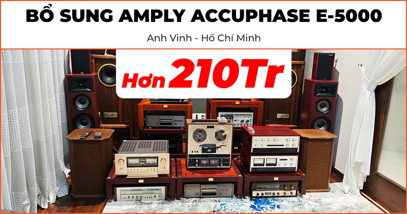 Bổ sung và hoàn thiện chiếc Amply Accuphase E-5000 đa năng cực chất lượng trị giá hơn 210 triệu đồng cho hệ thống dàn nghe nhạc cao cấp của anh Vinh ở Thủ Đức, Hồ Chí Minh