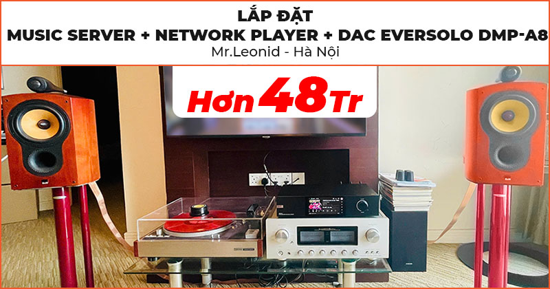 Bổ sung và hoàn thiện chiếc Music server + Network Player + DAC Eversolo DMP-A8 cực đa năng trị giá hơn 48 triệu đồng vào hệ thống âm thanh cho anh Mr.Leonid ở Quận Hoàn Kiếm, Hà Nội