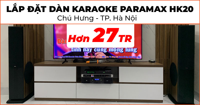 Lắp Dàn karaoke Paramax HK20 chất lượng trị giá hơn 27 triệu đồng cho chú Hưng ở Quận Hà Đông, Hà Nội (Paramax D88 Limited, JKAudio H2400, NEKO DK1000, JKAudio B3 Plus)