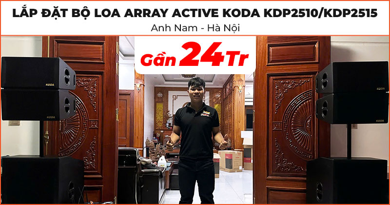 Lắp đặt Bộ loa Array Active Koda KDP2510/KDP2515 cực chất trị giá gần 24 triệu đồng cho anh Nam ở Ba Vì, Hà Nội
