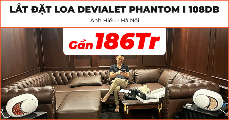 Bàn giao và lắp đặt cặp Loa DEVIALET Phantom I 108DB đỉnh cao trị giá gần 186 triệu đồng cho anh Hiếu ở Hà Nội