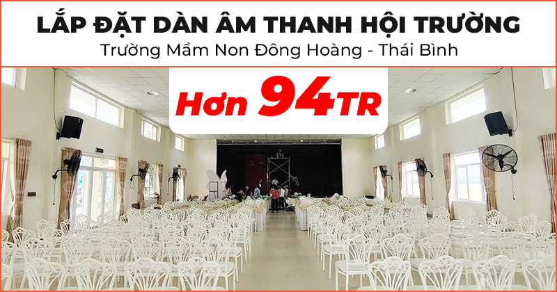 Lắp đặt Dàn âm thanh sân khấu hội trường cao cấp trị giá hơn 94 triệu đồng cho Nhà Đa Năng Trường Mầm Non Đông Hoàng tại Thành Phố Thái Bình (Neko NX12, Wharfedale Delta 215, T-Sub AX18B, NEKO DK1000, JKAudio H2800, H2600, B3 Plus, TOA EM380AS, KIWI S803A