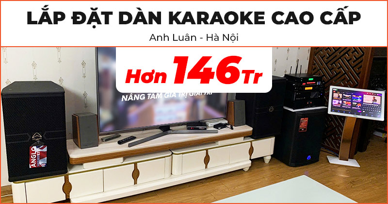 Lắp đặt Dàn karaoke cao cấp trị giá hơn 146 triệu đồng cho anh Luân ở Hà Đông, Hà Nội (Wharfedale ANGLO E312, AX15B, CPD3600, JKaudio X9900 Pro, B9, KIWI S803A, VietK 22 Inch, 4K Plus 4TB)