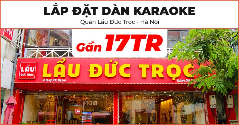 Lắp đặt Combo Karaoke chính hãng chất lượng trị giá gần 17 triệu đồng cho Quán Lẩu Đức Trọc ở Đống Đa, Hà Nội (Soundking Artos 1200, VinaKTV S600X Max)
