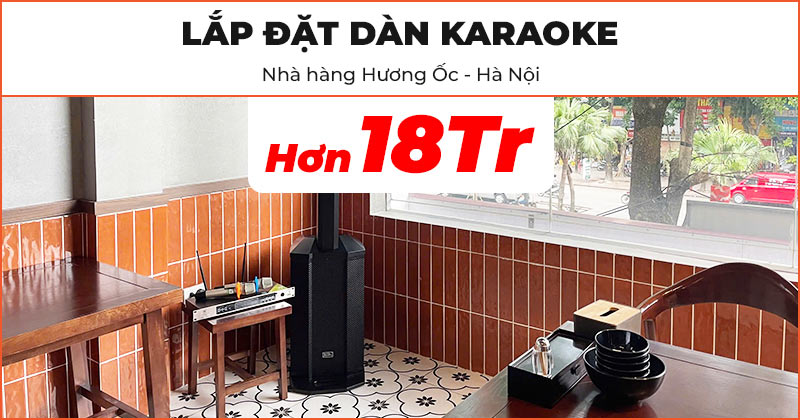 Lắp đặt Dàn Karaoke cực chất trị giá hơn 18 triệu đồng cho Nhà hàng Hương Ốc ở Quận Cầu Giấy, Hà Nội (Soundking Artos 1200R, VinaKTV S600X Max)