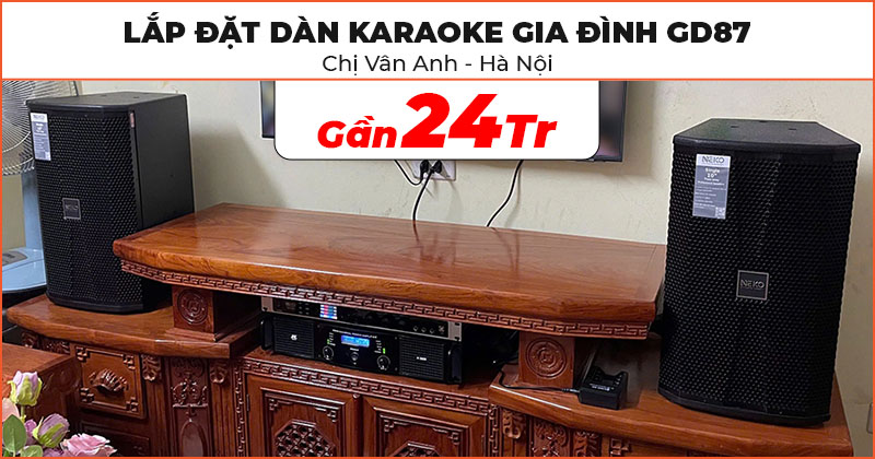 Lắp đặt Dàn karaoke gia đình GD87 cực hay trị giá gần 24 triệu đồng cho chị Vân Anh ở Bắc Từ Liêm, Hà Nội (NEKO NX10, NEKO DK1000, JKAudio H2600, JKAudio B3 Plus)
