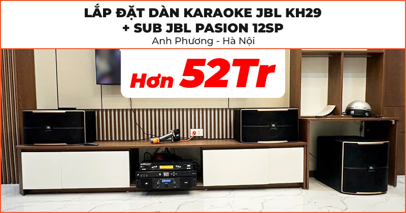 Lắp đặt Dàn Karaoke JBL KH29 kết hợp Sub JBL Pasion 12SP cực hay trị giá hơn 52 triệu đồng cho anh Phương ở Hà Nội (JBL Pasion 10, Pasion 12SP, JKAudio H2600, X6000 Plus, K800)
