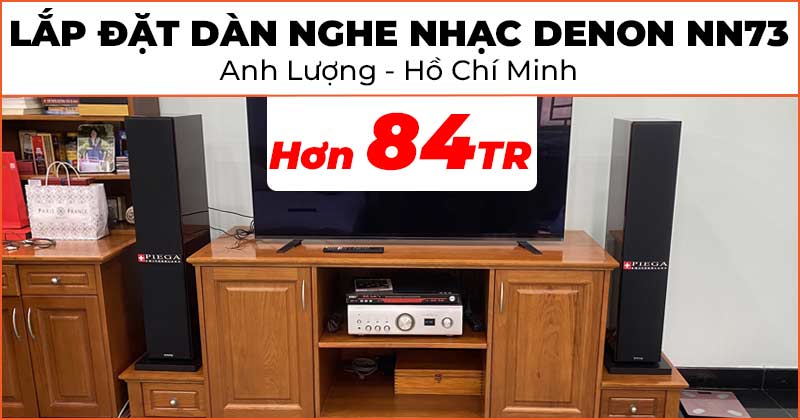Lắp đặt Dàn nghe nhạc Denon NN73 cao cấp trị giá hơn 84 triệu đồng cho anh Lượng ở Quận Bình Thạnh, TP. Hồ Chí Minh (Piega Classic 5.0, Denon PMA-1700NE)