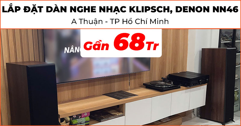 Lắp đặt Dàn nghe nhạc Klipsch, Denon NN46 cực hay trị giá gần 68 triệu đồng cho anh Thuận ở Phường 10, Quận 11, Hồ Chí Minh (Klipsch RP8000F II, Denon PMA-1700NE)