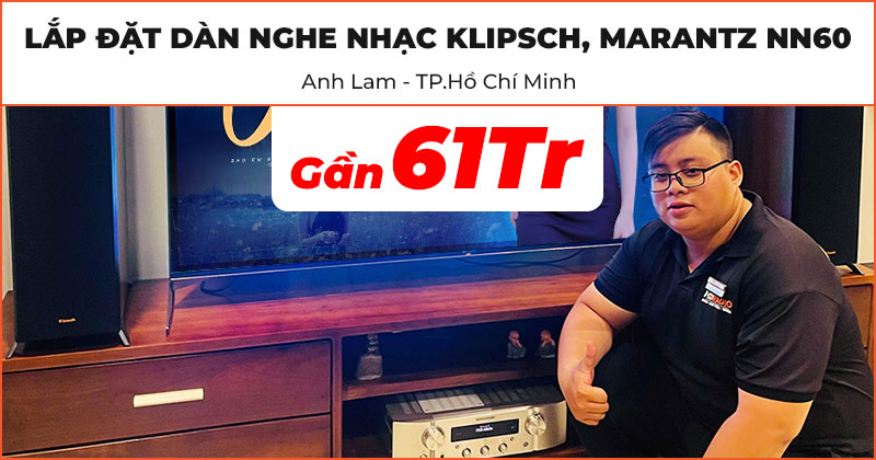 Lắp đặt Dàn nghe nhạc Klipsch, Marantz NN60 cao cấp trị giá gần 61 triệu đồng cho anh Lam ở Thủ Đức, Hồ Chí Minh (Klipsch RP6000F II, Marantz PM7000N, Sub Klipsch R121)