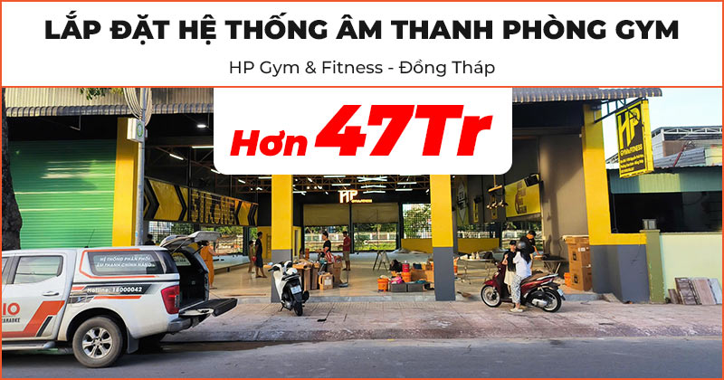 Lắp đặt Hệ thống âm thanh cực chất trị giá hơn 47 triệu đồng cho HP Gym & Fitness ở Thành phố Cao Lãnh, Đồng Tháp (JBL Ki510, NEKO DK1000, JKAudio H4600)