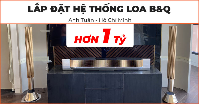 Lắp đặt hệ thống loa B&O cao cấp trị giá hơn 1 tỷ đồng cho anh Tuấn ở Thủ Đức, Hồ Chí Minh (Beolab 28, Beolab 20, B&O Beoplay A9 MK4, Beosound Theatre)