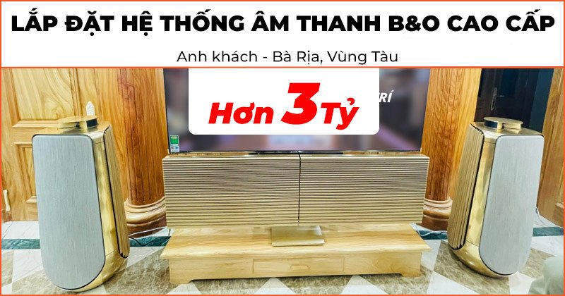 Lắp Đặt Hệ Thống Âm Thanh Hi-End B&O Hơn 3 Tỷ Đồng cho phòng giải trí của anh Khách ở Bà Rịa Vũng Tàu (Beolab 50, Beolab 28, Beolab 8, Beovision Harmony 77inch Gold Tone, Beo remote One)