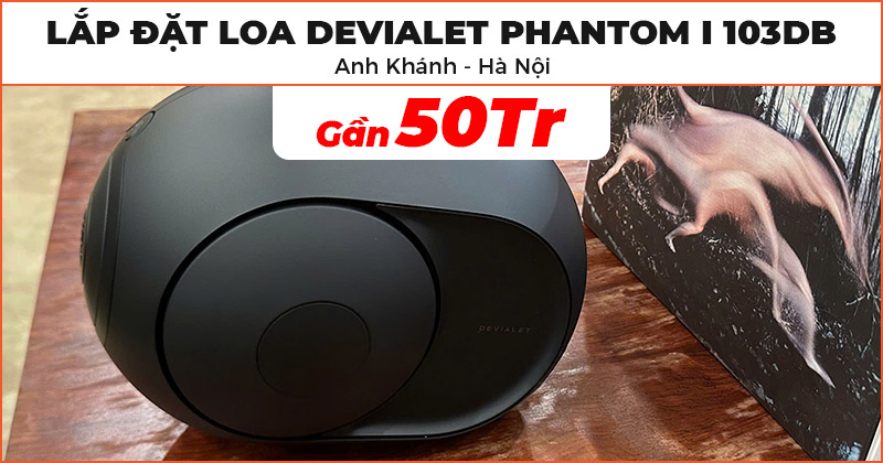 Lắp đặt Loa DEVIALET Phantom I 103DB cao cấp gần 50 triệu đồng cho anh Khánh ở Quận Cầu Giấy, Hà Nội