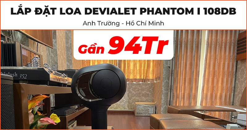 Lắp đặt Loa DEVIALET Phantom I 108DB đẳng cấp trị giá gần 94 triệu đồng cho anh Trường ở Quận 5, Hồ Chí Minh