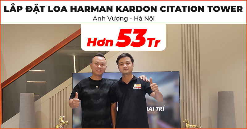 Lắp đặt cặp Loa Harman Kardon Citation Tower cực hay trị giá hơn 53 triệu đồng cho anh Vương ở Hoài Đức, Hà Nội