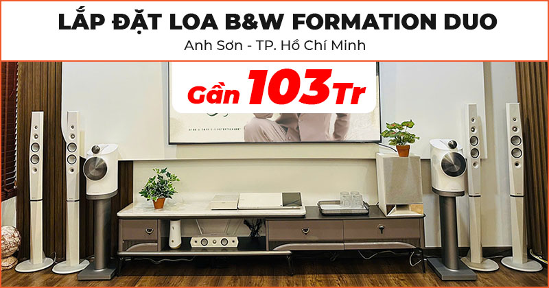 Lắp đặt thành công Loa B&W Formation Duo cao cấp trị giá gần 103 triệu đồng cho anh Sơn ở Quận 12, TP. Hồ Chí Minh