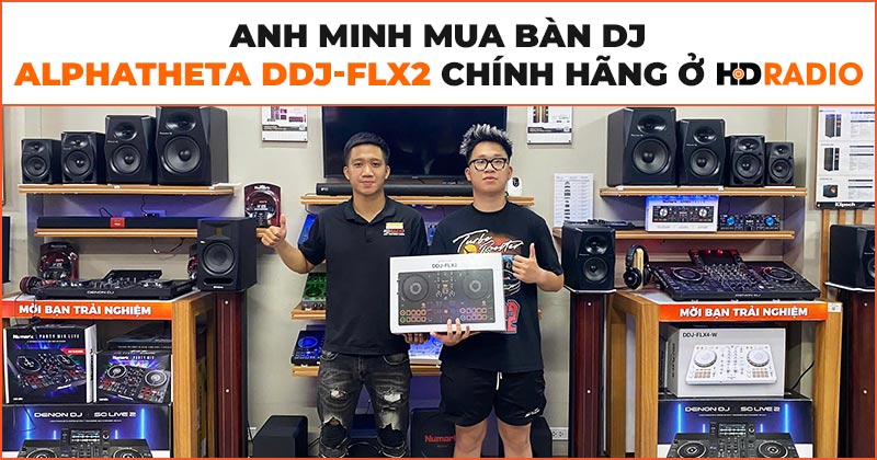 Anh Minh mua bàn DJ AlphaTheta DDJ-FLX2 chính hãng ở HDRadio