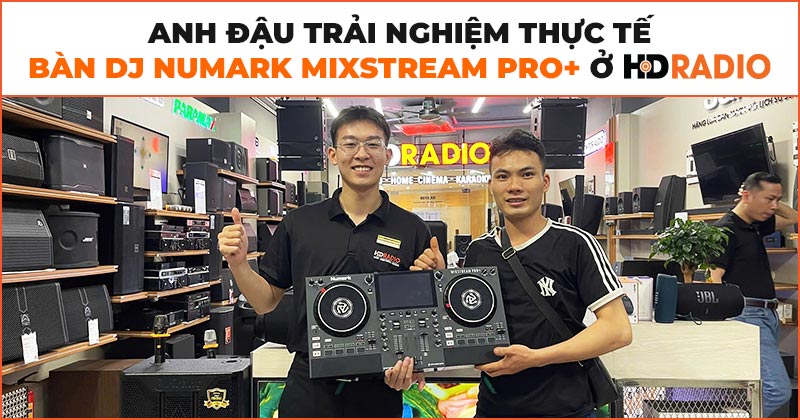 Anh Đậu trải nghiệm thực tế bàn DJ Numark Mixstream Pro Plus ở HDRadio