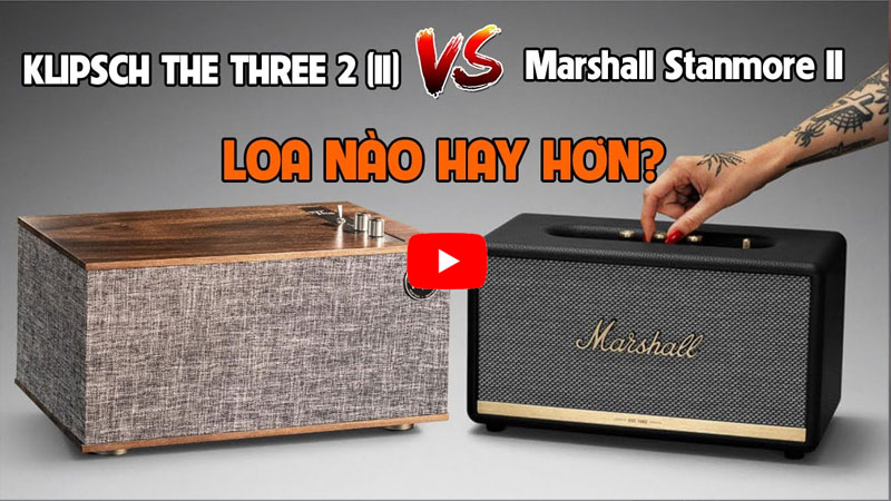 So Sánh LOa Klipsch Three 2 và Loa Marshall Stanmore 2
