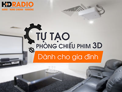 Tự Tạo phòng chiếu phim 3D dành cho gia đình