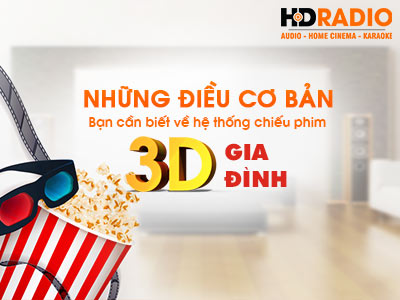 Những điều cơ bản bạn cần biết về hệ thống phòng chiếu phim 3D Gia Đình