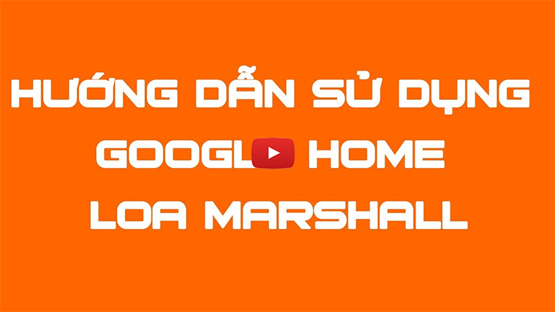 huong dan su dung google home tren loa Marshall Uxbridge Voice With Google Assistant