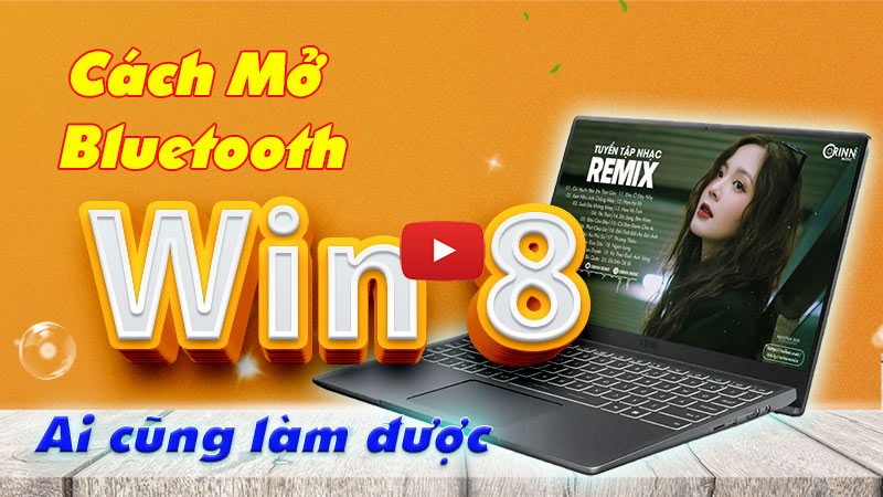 Hướng dẫn cách mở bluetooth win 8