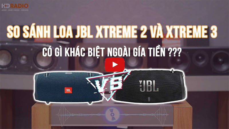 so sánh chi tiết Loa JBL Xtreme 3 và Loa JBL Xtreme 2