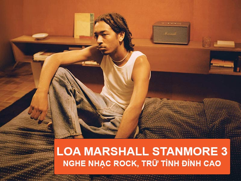 Loa Marshall Stanmore 3 nghe nhac rock, trữ tình cực hay