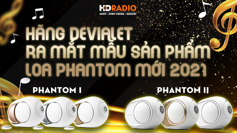 Hãng Devialet Chính Thức ra mắt 6 mẫu Loa phantom mới trong năm 2021