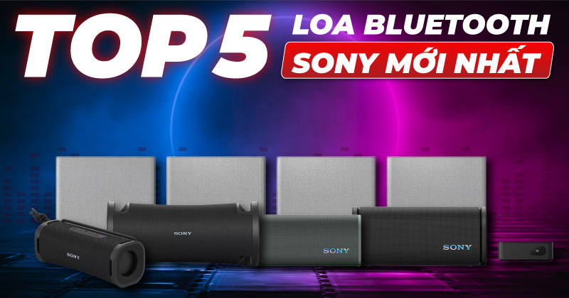 Điểm Danh: Top 5 Mẫu Loa Bluetooth Sony Mới Nhất 2025