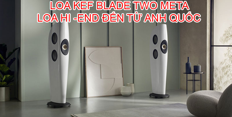 loa kef blade two meta den tu anh quoc