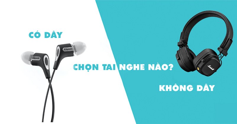 Nên Mua Tai Nghe Có Dây Hay Không Dây, Ưu, Nhược Điểm?