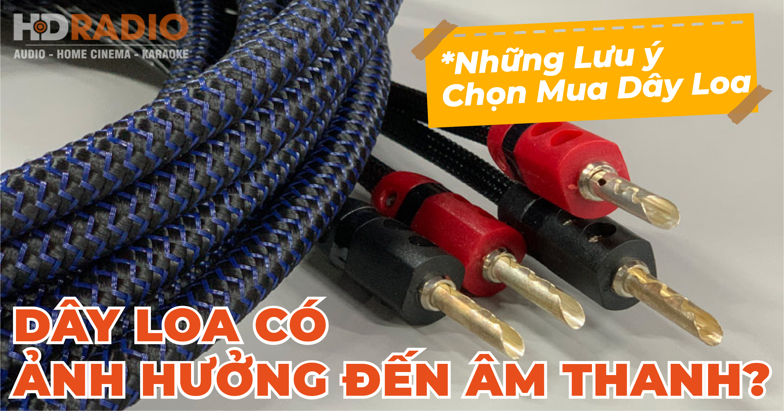 Dây Loa Có ảnh hưởng đến âm thanh? Những Lưu ý Chọn Mua Dây Loa