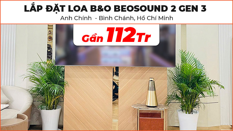 Lắp Đặt Loa B&O Beosound 2 Gen 3 Cao Cấp Trị Giá Gần 112 Triệu Đồng Cho Anh Chính Ở Bình Chánh, Hồ Chí Minh