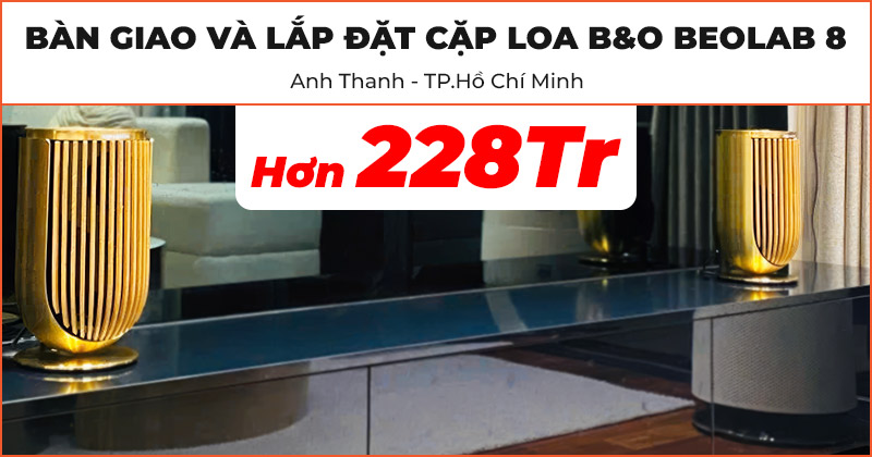 Bàn Giao Và Lắp Đặt Cặp Loa B&O Beolab 8 Cho Anh Thanh Ở Quận Thủ Đức, TP.Hồ Chí Minh