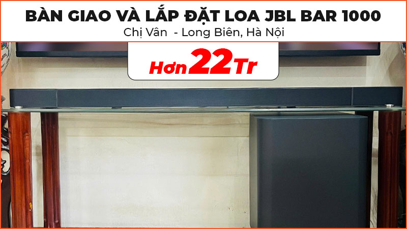 Bàn giao và lắp đặt Loa JBL Bar 1000 trị giá hơn 22 triệu đồng cho chị Vân ở Long Biên, Hà Nội