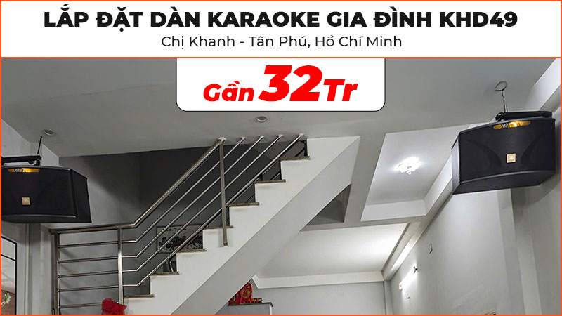 Lắp đặt dàn karaoke gia đình KHD49 trị giá gần 32 triệu cho chị Khanh ở Tân Phú, Hồ Chí Minh