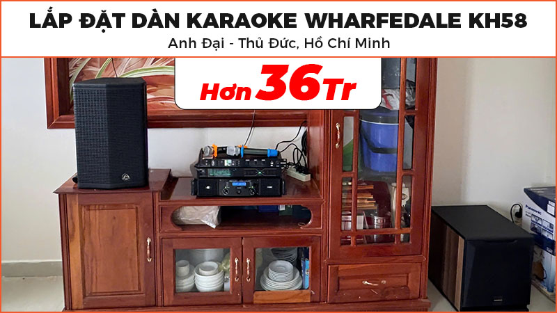 Lắp Đặt Dàn Karaoke Wharfedale KH58 Cực Hay Trị Giá Hơn 36 Triệu Đồng Cho Anh Đại Ở Thủ Đức, Hồ Chí Minh