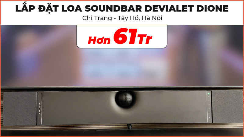 Lắp đặt Loa Soundbar Devialet Dione đẳng cấp trị giá hơn 61 triệu đồng cho chị Trang ở Tây Hồ, Hà Nội
