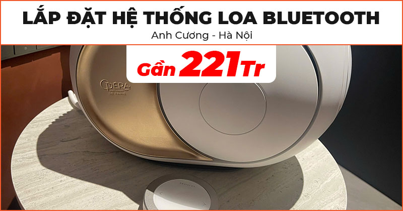 Lắp đặt Hệ thống loa bluetooth Cao Cấp trị giá gần 221 triệu đồng cho anh Cương ở Quận Đống Đa, Hà Nội (B&O Beosound A9 MK5 Gold Tone, Devialet Phantom I 108DB Opera de Paris)
