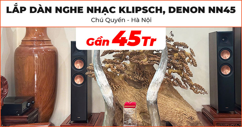 Lắp đặt Dàn nghe nhạc Klipsch, Denon NN45 trị giá gần 45 triệu đồng cho chú Quyền ở huyện Chương Mỹ, Hà Nội (Klipsch RP 6000F II, Denon PMA 900HNE)