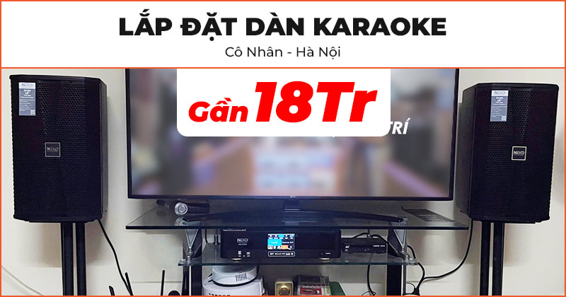 Lắp Đặt Dàn Karaoke Chất Lượng - Giá Rẻ Gần 18 Triệu Đồng Cho Cô Nhân Ở Thanh Xuân, Hà Nội (Neko NX10, AK3500)